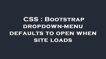 CSS : Bootstrap dropdown-menu defaults to open when site loads