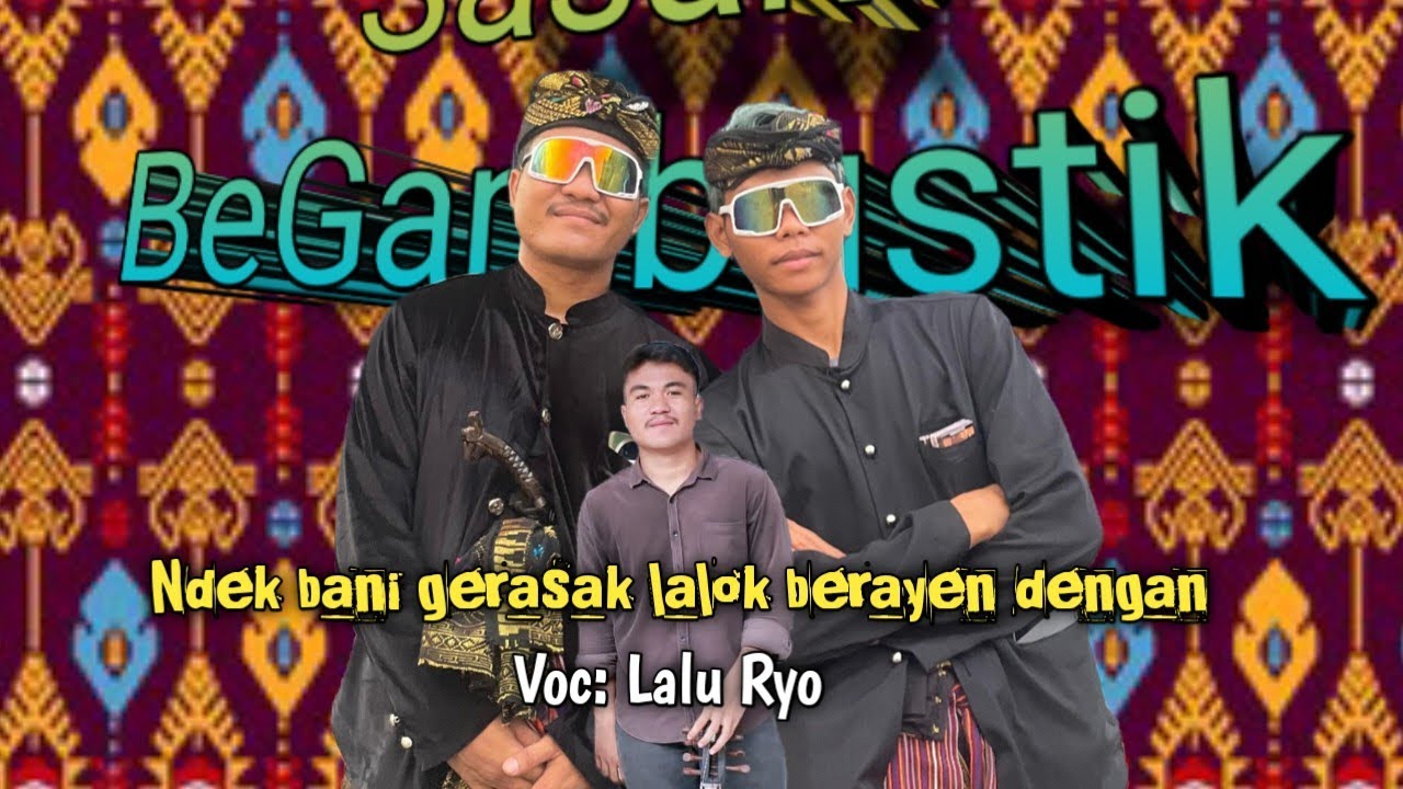 LAGU SASAK NDEK BANI GERASAK LALOK BERAYEN DENGAN_Versi_SasakBeGambustik #cilokaksasak#lombok#sasak