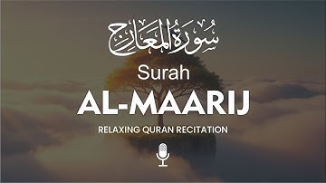 Surah Al Maarij سورة المعارج | Gentle Quranic flow designed to calm your senses deeply