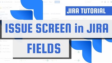 ISSUE SCREEN in JIRA - FIELDS overview