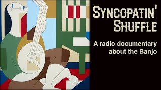 Syncopatin Shuffle - A radio documentary about the banjo.