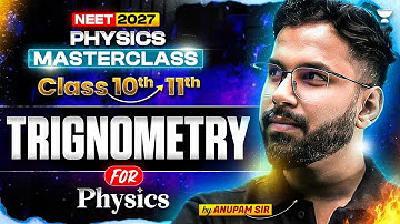 🔥 NEET 2027 Physics Bridge Course | Master Trigonometry for Class 11th in One Shot! | Anupam Sir