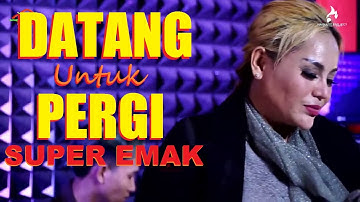 Datang Untuk Pergi - Super Emak