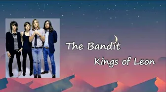 Kings Of Leon - The Bandit Lyrics Kings Of Leon - The Bandit Lyrics