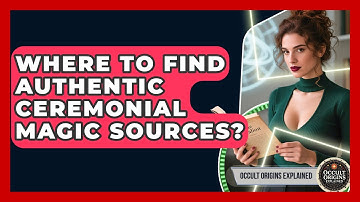Where To Find Authentic Ceremonial Magic Sources? - Occult Origins Explained