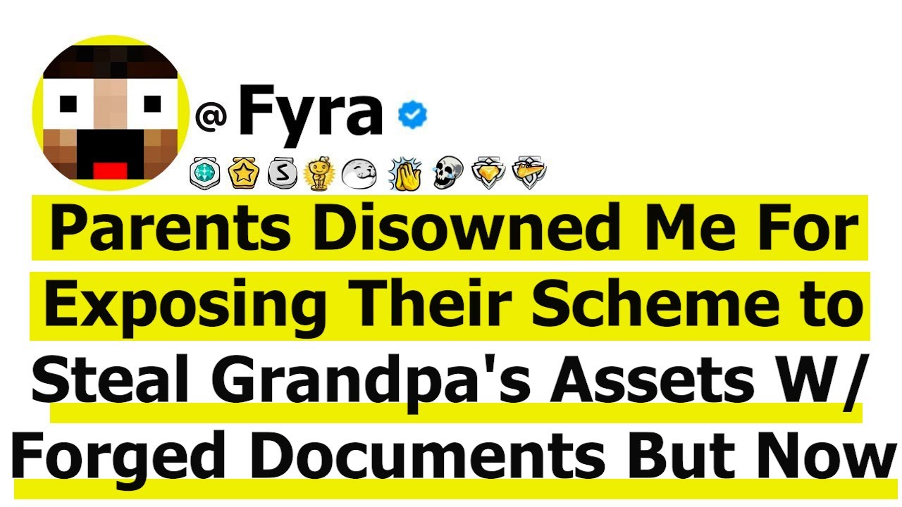 Parents Disowned Me For Exposing Their Scheme to Steal Grandpa's Assets W/ Forged Documents But Now