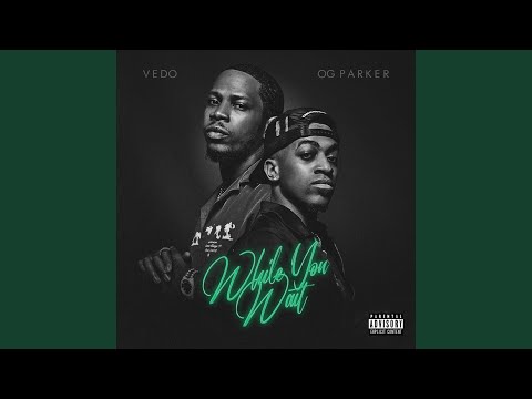 Vedo & OG Parker - Soon As I Get Home