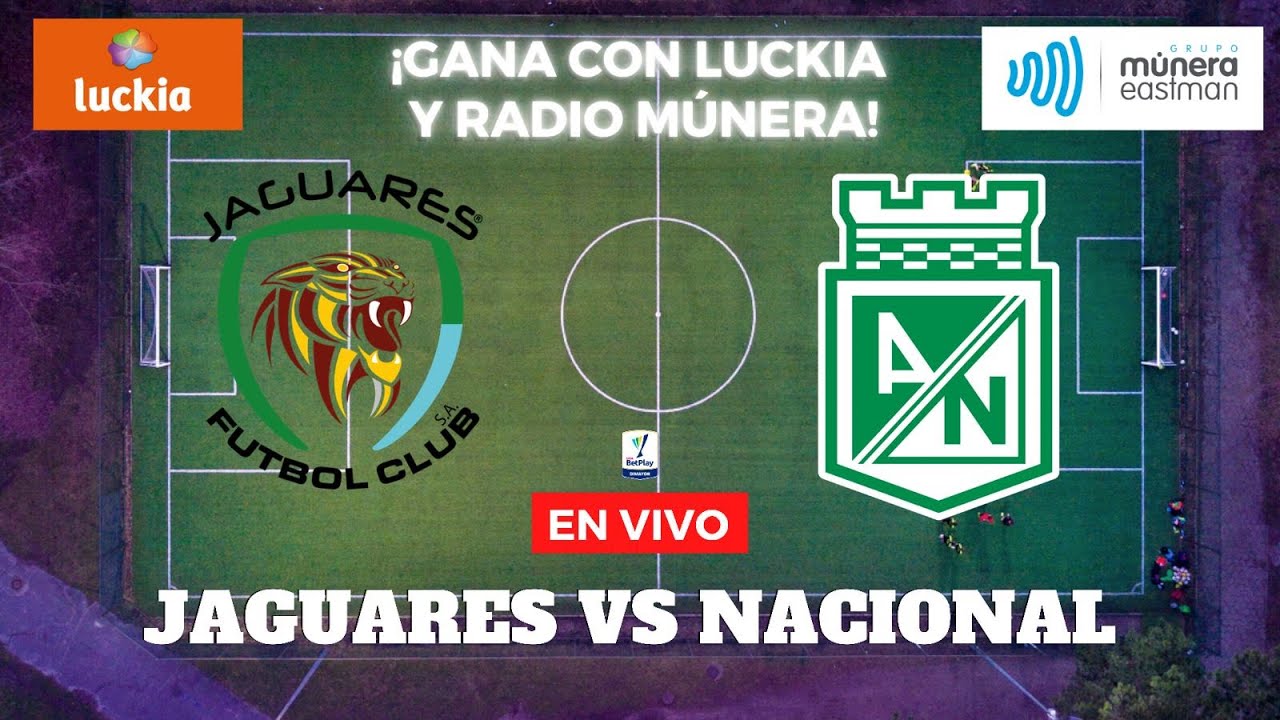 Jaguares vs Nacional Liga Betplay 2021 Múnera Eastman RADIO EN VIVO