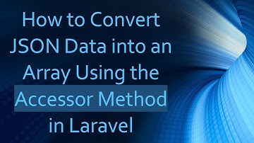 How to Convert JSON Data into an Array Using the Accessor Method in Laravel