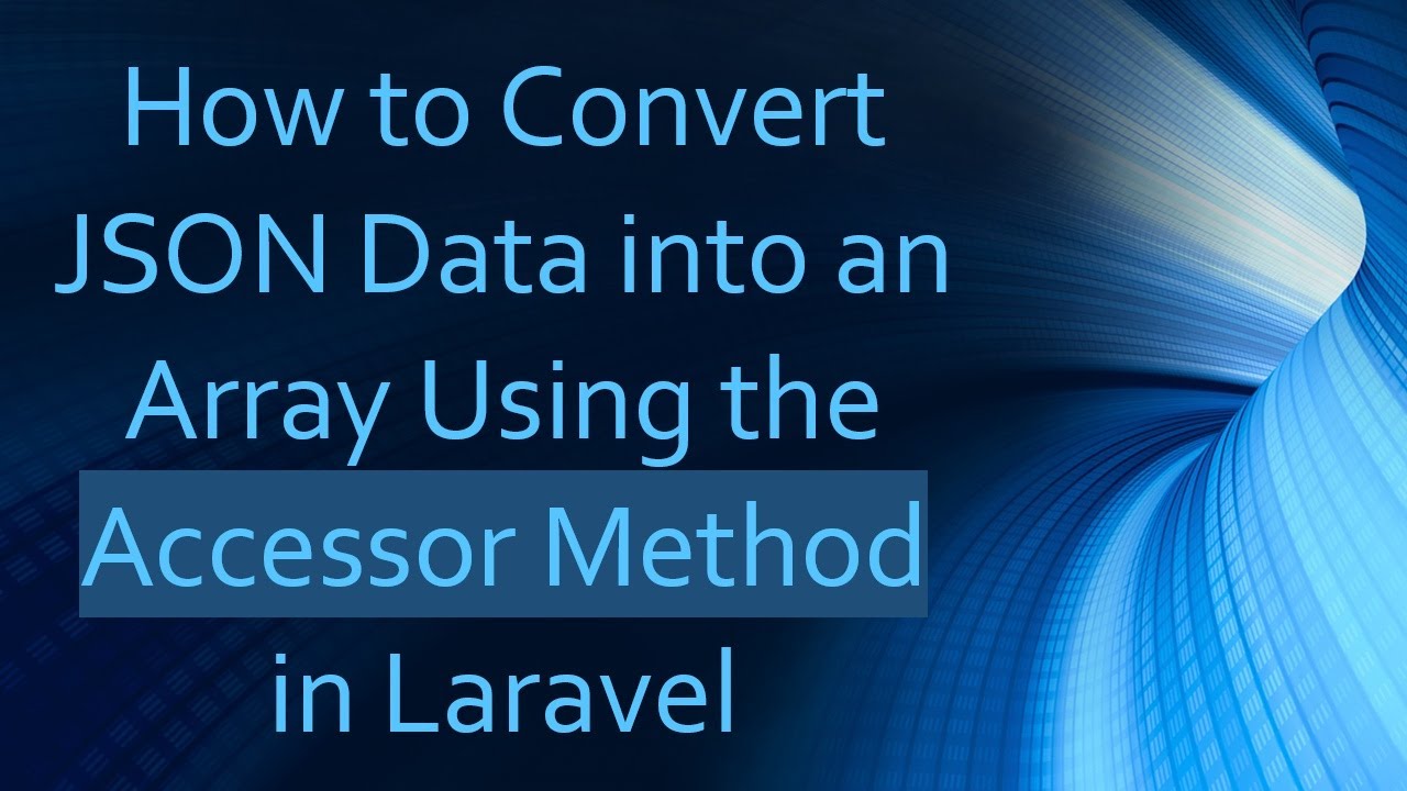 how-to-convert-json-data-into-an-array-using-the-accessor-method-in