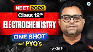 Electrochemistry - One Shot (Theory, NEET & JEE PYQ's) | NEET 2026 | AKM Sir