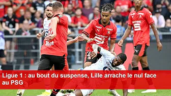 Ligue 1 : au bout du suspense, Lille arrache le nul face au PSG thumbnail