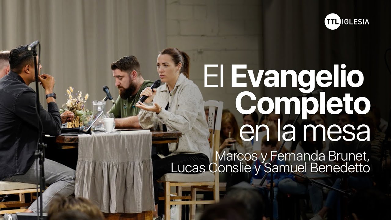 El Evangelio completo - Marcos y Fernanda Brunet - Lucas Conslie - Samuel Benedetto | TTL Iglesia