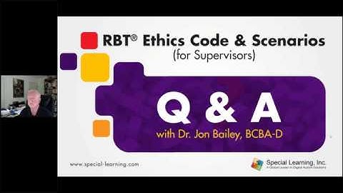 RBT® Ethics Code & Scenarios (for Supervisors) - Q&A with Dr. Jon Bailey BCBA-D