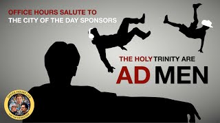 The Holy Trinity are AD MEN (Office Hours Ad Compilation: Vol. 2)