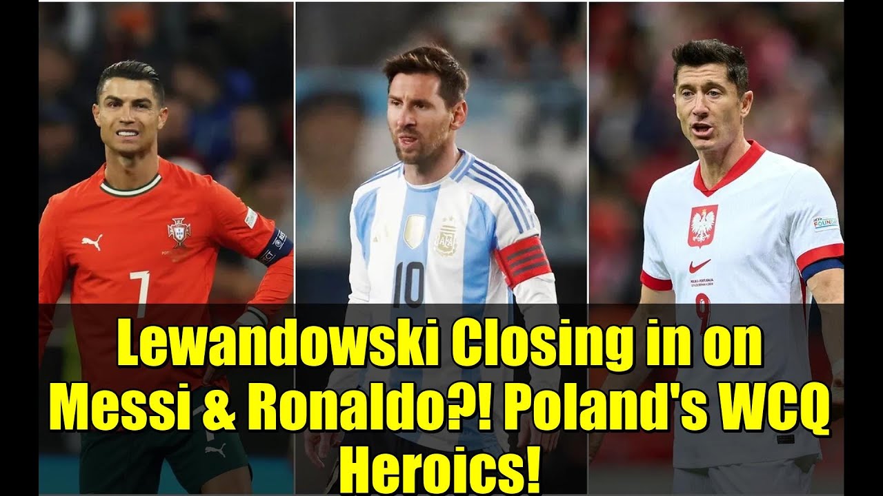 Lewandowski Closing in on Messi & Ronaldo?! Poland's WCQ Heroics!
