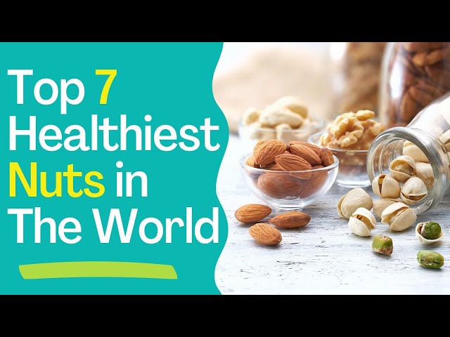 The Top 7 Healthiest Nuts to Eat for Health Benefits