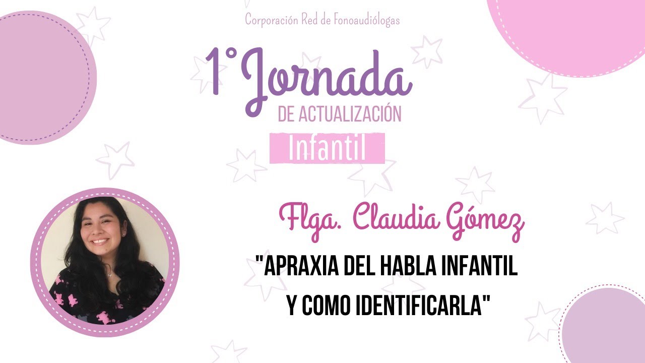 Flga. Claudia Gómez: Apraxia del habla infantil y como identificarla