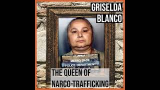 Griselda Blanco: The Queen of Narco-Trafficking