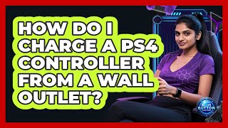 How Do I Charge a PS4 Controller From a Wall Outlet
