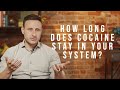 How Long Does Cocaine Stay In Your System 