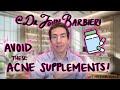 Be Careful About These Acne Supplements Dermatologist And Acne Expert Explains