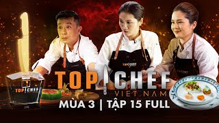 Top Chef 3 Tập 15 Chung Kết | Chef nào sẽ là quán quân Top Chef 2023?