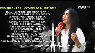 KUMPULAN LAGU COVER TERBARU LDS MUSIK - RISKA RENATA - AMELIA - ANGGA.