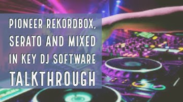Pioneer Rekordbox, Serato and Mixed in Key DJ Software Talkthrough