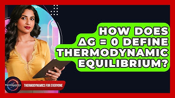 How Does ΔG = 0 Define Thermodynamic Equilibrium? - Thermodynamics For Everyone