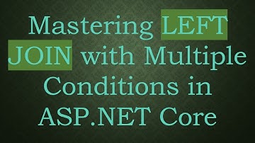 Mastering LEFT JOIN with Multiple Conditions in ASP.NET Core