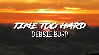 Debbie Burp - Time Too Hard | Lyrics