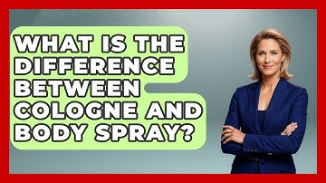 What Is The Difference Between Cologne And Body Spray? - The Sharp Dressed Gent