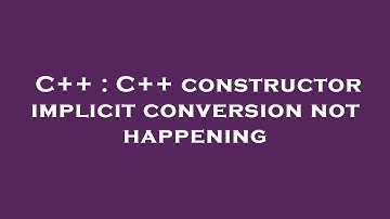 C++ : C++ constructor implicit conversion not happening