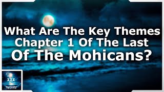 What Are The Key Themes In Chapter 1 Of The Last Of The Mohicans?
