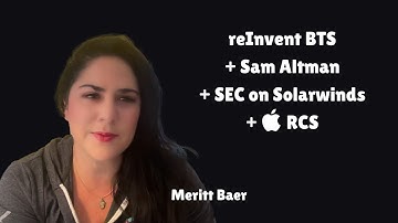 reInvent BTS, Sam Altman, SEC on Solarwinds, Apple RCS, and more