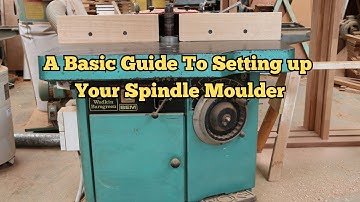 How To Setup A Spindle Moulder/Shaper