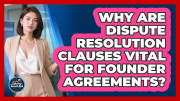 Why Are Dispute Resolution Clauses Vital For Founder Agreements? - The Startup Growth Hub