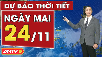 Dự báo thời tiết mới nhất ngày mai 24/11: Bắc Bộ trời rét, Trung Bộ mưa cục bộ | ANTV