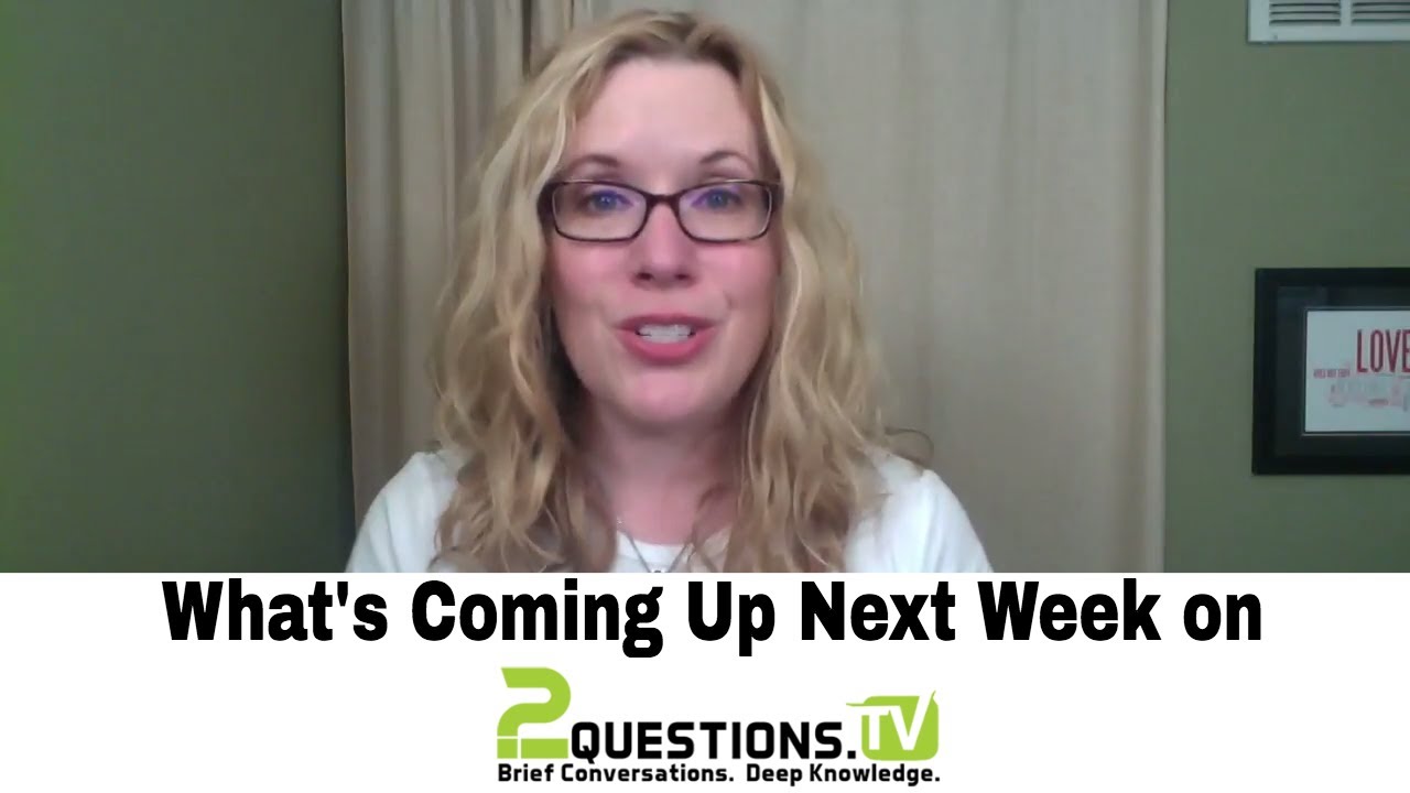 What's Coming Up Next Week on 2Questions.TV YouTube