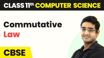Commutative Law - Boolean Logic | Class 11 Computer Science | CBSE 2024-25