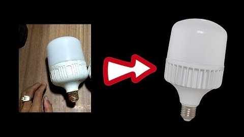 Cách sửa bóng đèn led. Thay vỏ và đui bóng đèn led biến đèn cũ thành đèn mới
