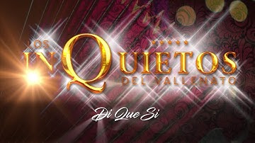 Di Que Si, Los Inquietos Del Vallenato -Audio
