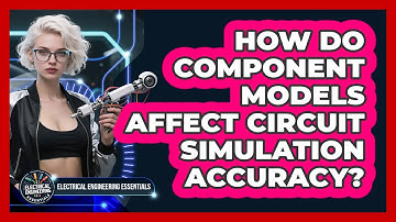 How Do Component Models Affect Circuit Simulation Accuracy? - Electrical Engineering Essentials