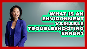What Is An Environment Variable Troubleshooting Error? - Learn To Troubleshoot