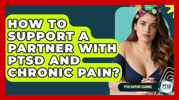 How To Support A Partner With PTSD And Chronic Pain? - PTSD Support Channel