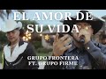 Grupo Frontera & Grupo Firme - El Amor De Su Vida (Letra/Lyrics)