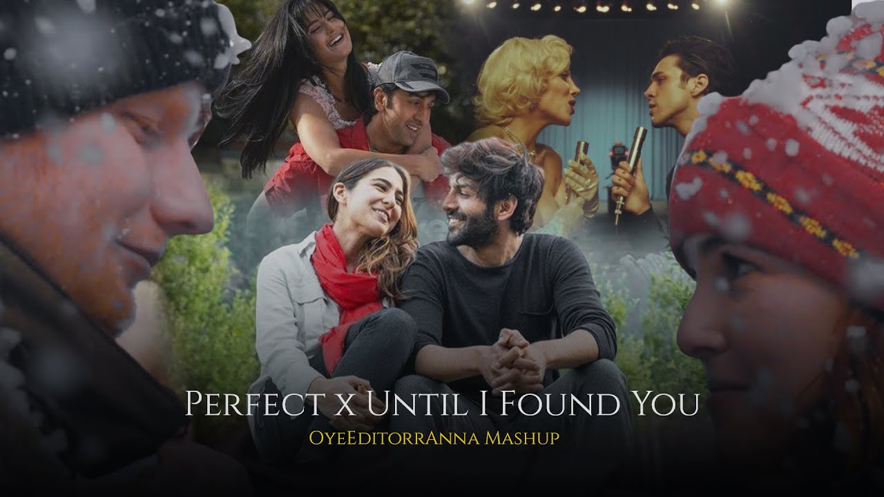 Perfect X Until I Found You  OyeEditorrAnna Mashup Full Version  Shayad