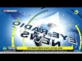 EYE RADIO NEWS HOUR || AYOUB JOHN