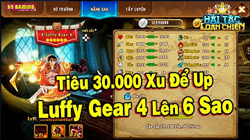 Hải Tặc Loạn Chiến Tiêu 30000 Xu Để Đập Luffy Gear 4 Lên 6 Sao Gánh Team | 69 GAMING HTLC#3